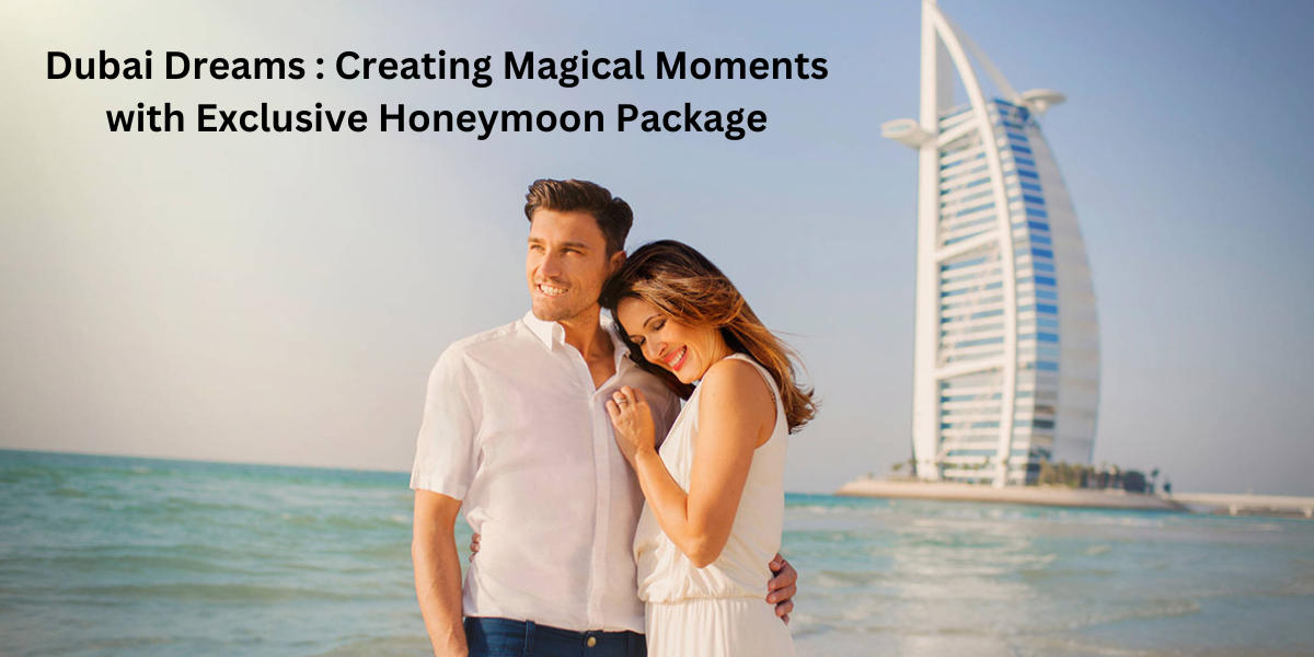 dubai-dreams-creating-magical-moments-with-exclusive-honeymoon-package